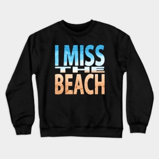 I Miss the Beach Crewneck Sweatshirt